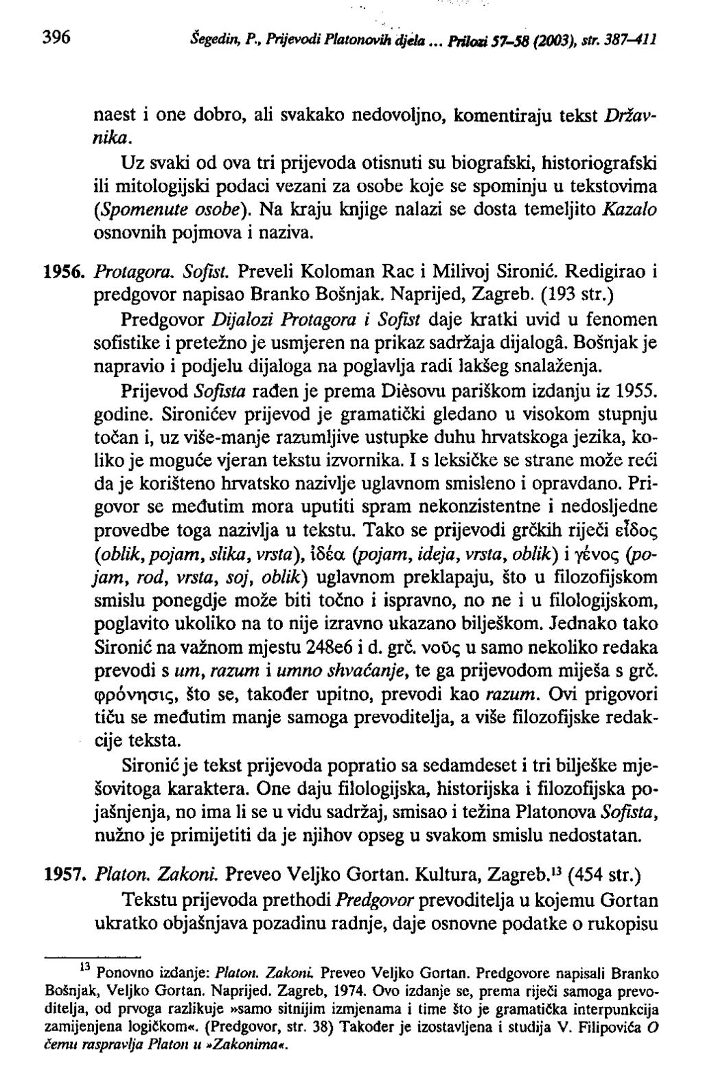 396 Šegedin, P., Prijevodi Plato/WYU; djda PtiIOli 57-jJ! (2003), str. 387-411 naest i one dobro, ali svakako nedovoljno, komentiraju tekst Državnika.