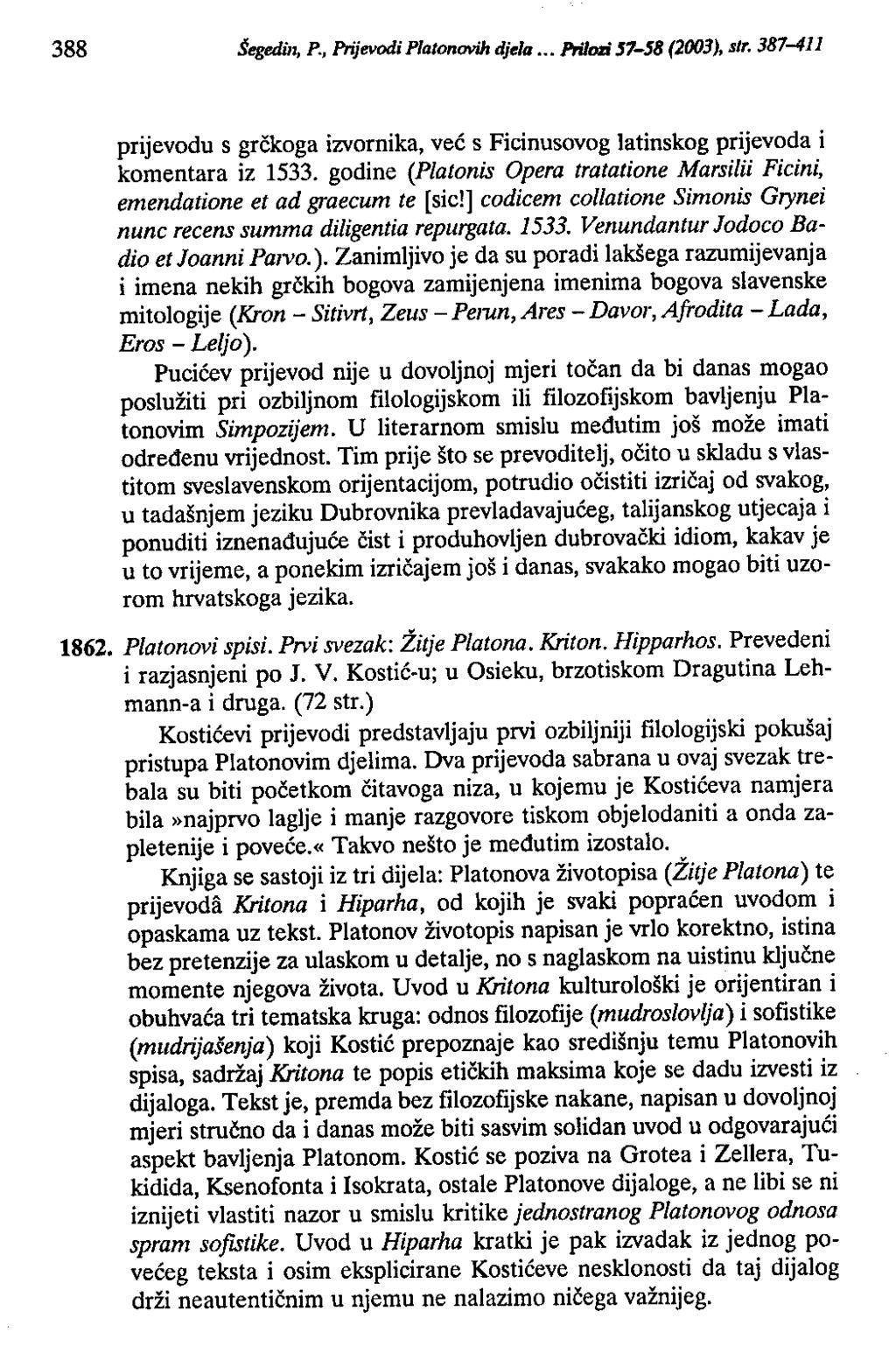 388 Šegedin, P., Prijevodi Platonovih djela... Prilozi J1-J8 (2003), str. 387-411 prijevodu s grčkoga izvornika, već s Ficinusovog latinskog prijevoda i komentara iz 1533.