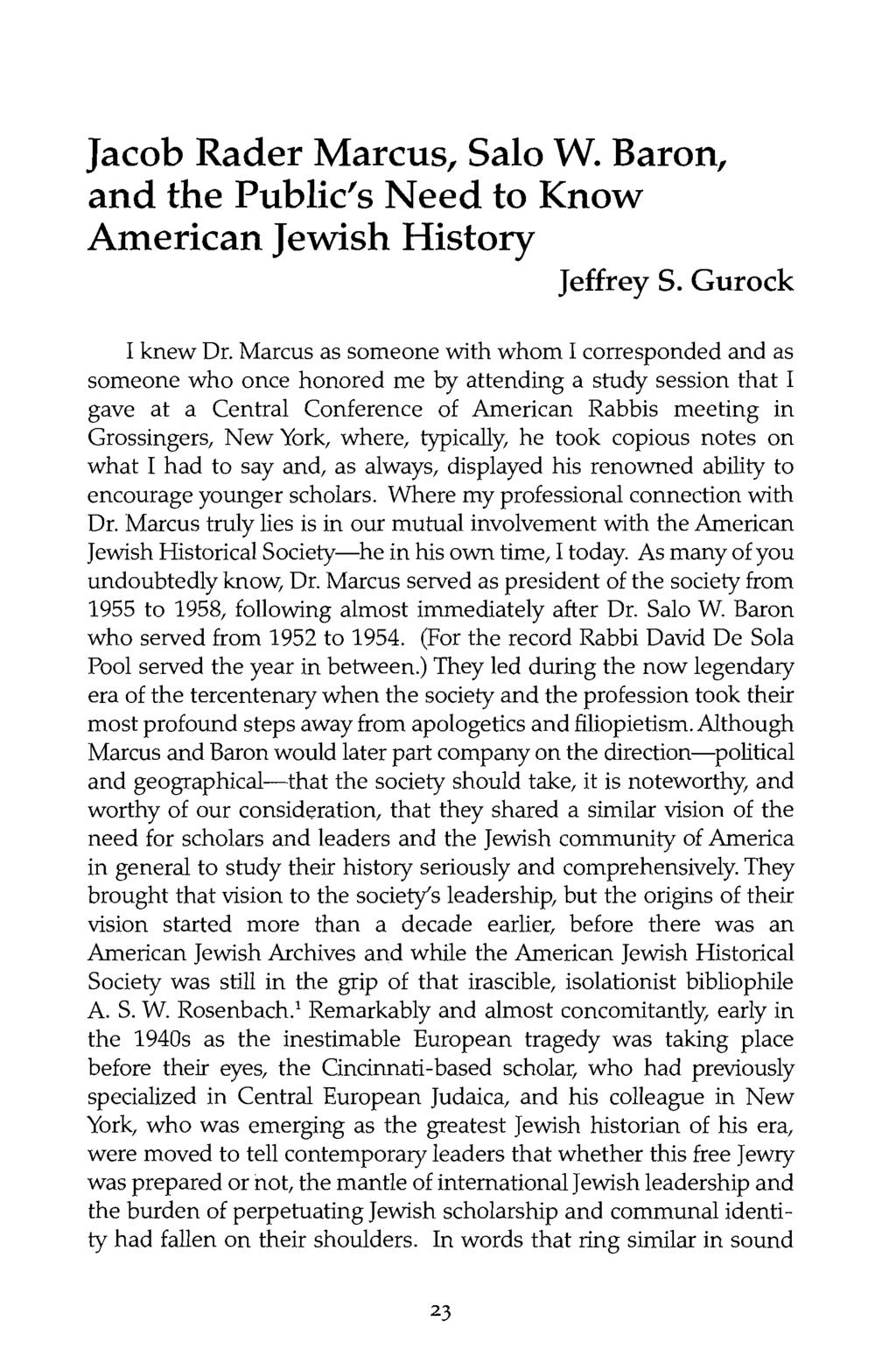 Jacob Rader Marcus, Salo W. Baron, and the Public's Need to Know American Jewish History Jeffrey S. Gurock I knew Dr.