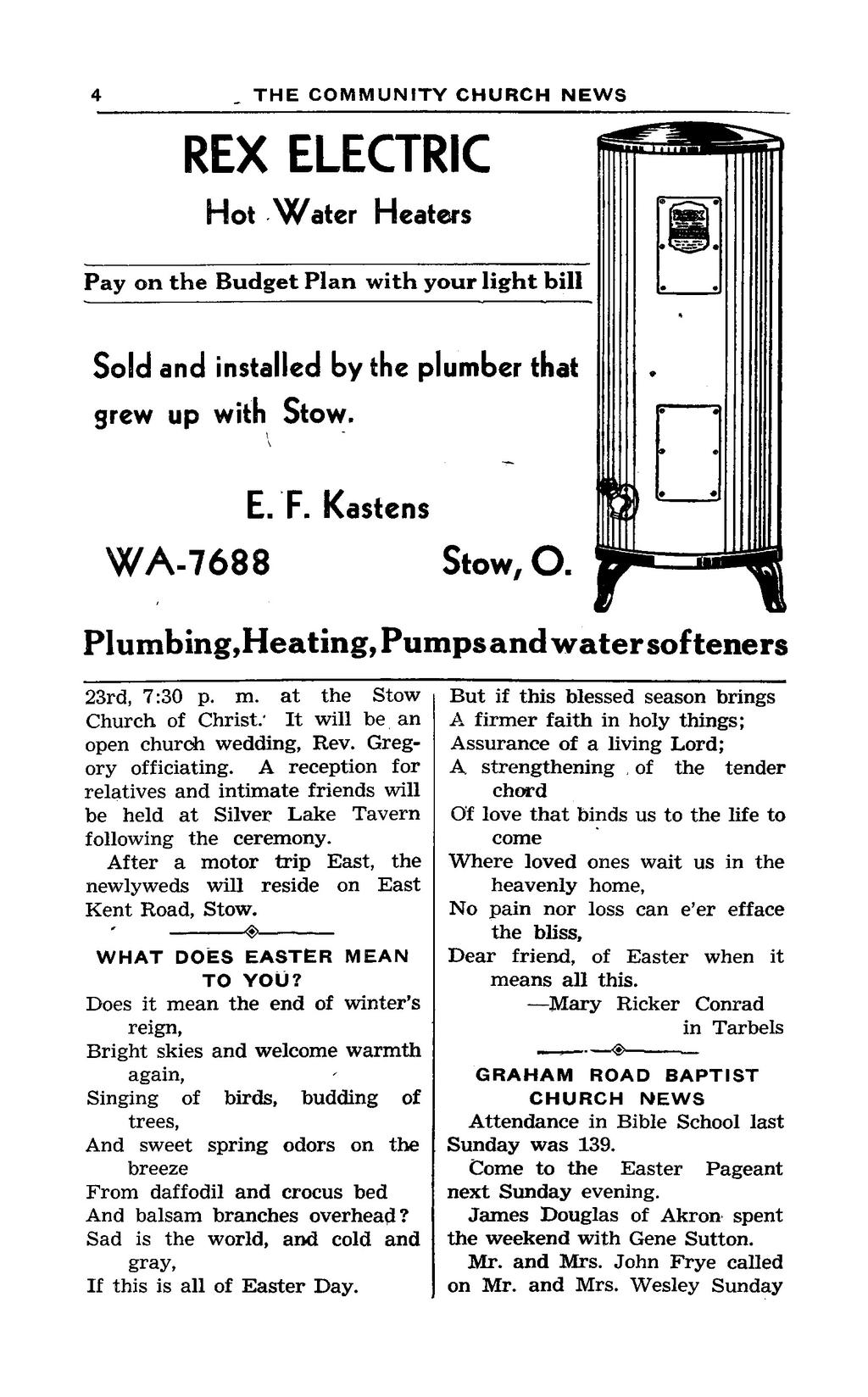 8 THE COIWNIUNITY CHURCH NEWS 3 REX ELECTRIC Hot Water Heaters Pay on the Budget Plan with your light bill Sold and installed by the plumber that grew up with Stow. E. F. Kastens WA-7688 Stow, O.