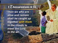 The Bible says 8 Revelation s Final Events 1Thessalonians 4:17 Then we who are alive and remain shall be caught up together with them in the clouds to meet the Lord in the air. With whom?