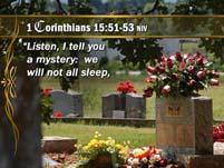 1 Corinthians 15:51-53 NIV 8 Revelation s Final Events "Listen, I tell you a