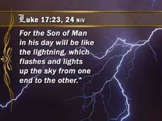 8 Revelation s Final Events Luke 17:24 NIV For the Son of Man in his day will be like the lightning, which flashes and lights up the sky from one end