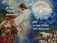 A real Christ ascended and a real Christ will descend. 8 Revelation s Final Events 44 This Jesus who healed the sick.