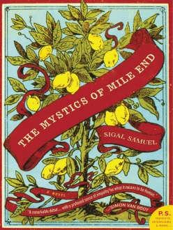 Sigal Samuel The Mystics of Mile End A family is pulled to Jewish mysticism in this saga about faith, love, and loss.