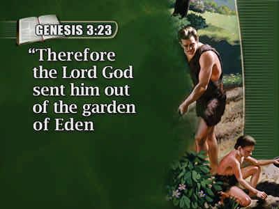 forever 46 therefore the Lord God sent him out of the Garden of Eden 47 to till the ground
