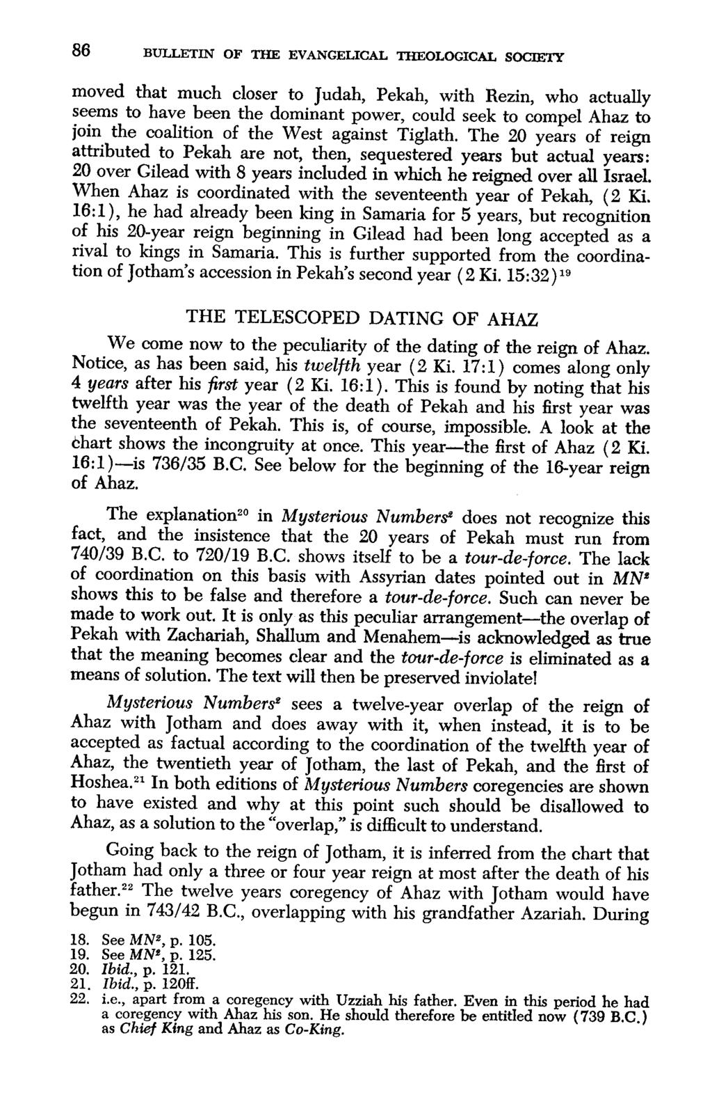 86 BULLETIN OF THE EVANGELICAL THEOLOGICAL SOCIETY moved that much closer to Judah, Pekah, with Rezin, who actually seems to have been the dominant power, could seek to compel Ahaz to join the