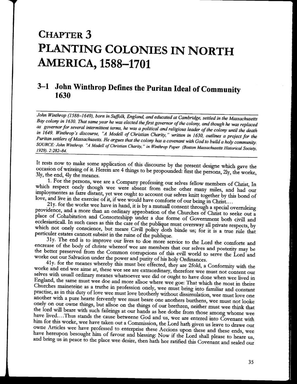 T CHAPTERS PLANTING COLONIES IN NORTH AMERICA, 1588-1701 3-1 John Winthrop Defines the Puritan Ideal of Community 1630 John Winthrop (1588-1649), born in Suffolk, England, and educated at Cambridge,
