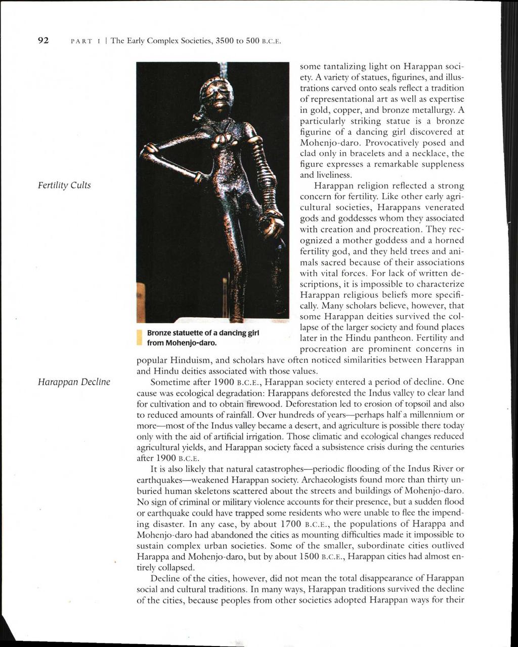 92 PART i I The Early Complex Societies, 3500 to 500 B.C.E. Fertility Cults Harappan Decline Bronze statuette of a dancing girl from Mohenjo-daro. some tantalizing light on Harappan society.