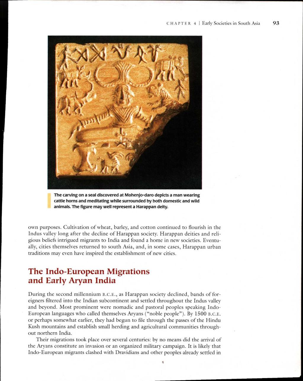 CHAPTER 4 I Early Societies in South Asia 93 The carving on a seal discovered at Mohenjo-daro depicts a man wearing cattle horns and meditating while surrounded by both domestic and wild animals.