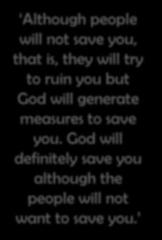 Although will not save you, that is, they will try to ruin you but God will generate measures to save you. God will definitely save you although the will not want to save you.