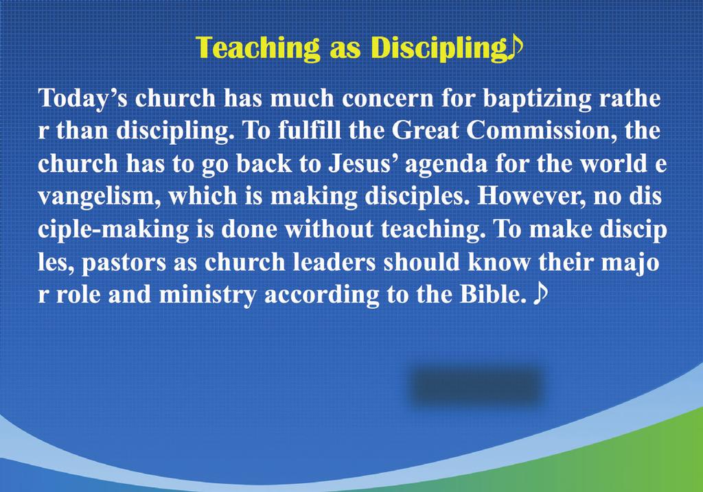 Teaching as Discipling Today s church has much concern for baptizing rathe r than discipling.