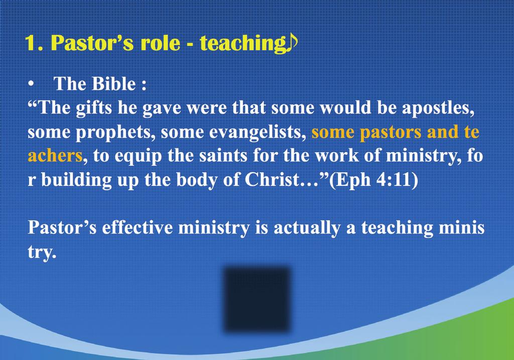 1. Pastor s role - teaching The Bible : The gifts he gave were that some