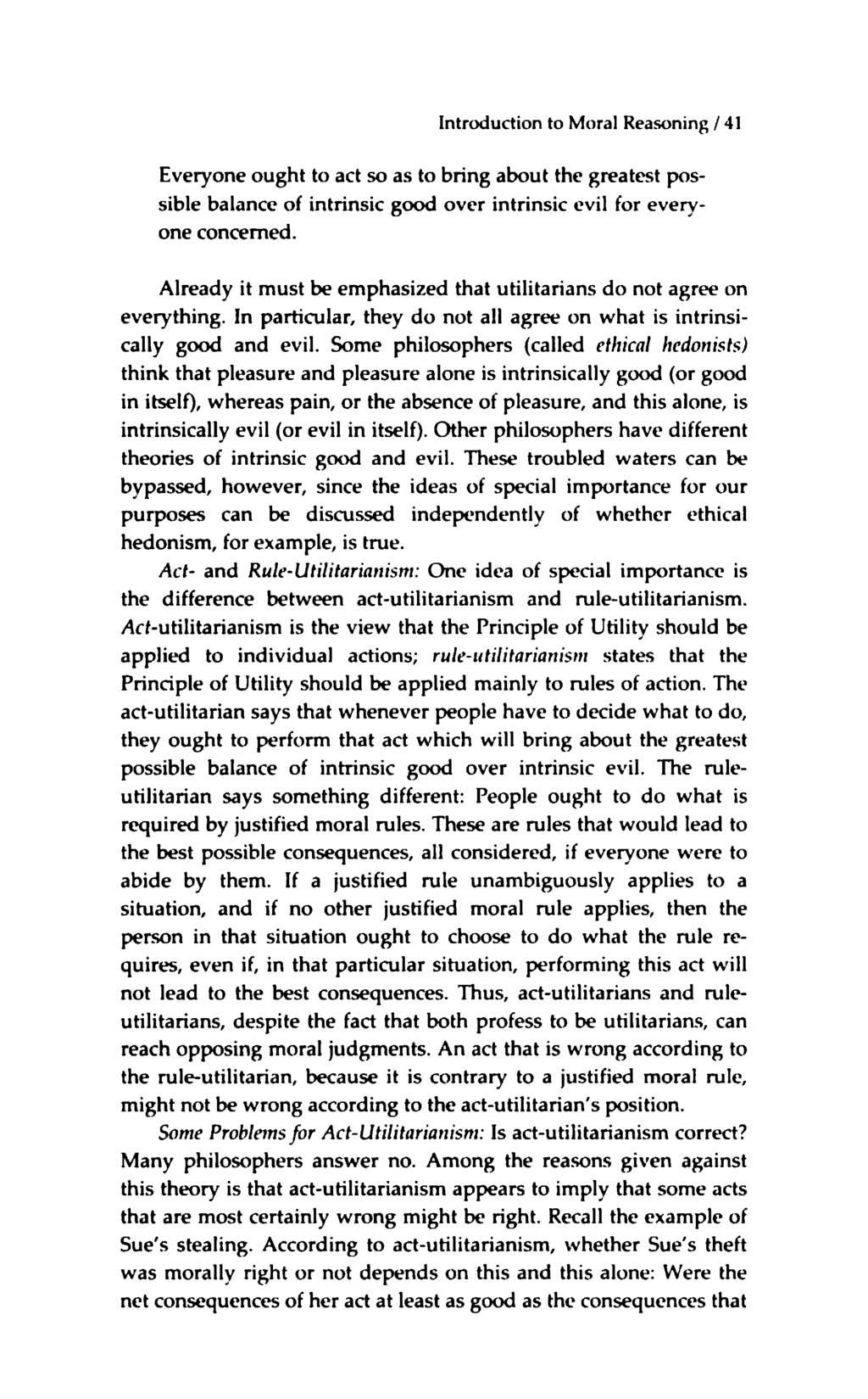 Introduction to Moral Reasoning / 41 Everyone ought to act so as to bring about the greatest possible balance of intrinsic good over intrinsic evil for everyone concerned.