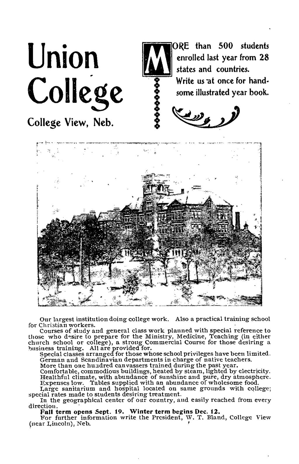 Union College M ORE than 500 students enrolled last year from 28 states and countries. Write us at once for hand- * some illustrated year book. College View, Neb.