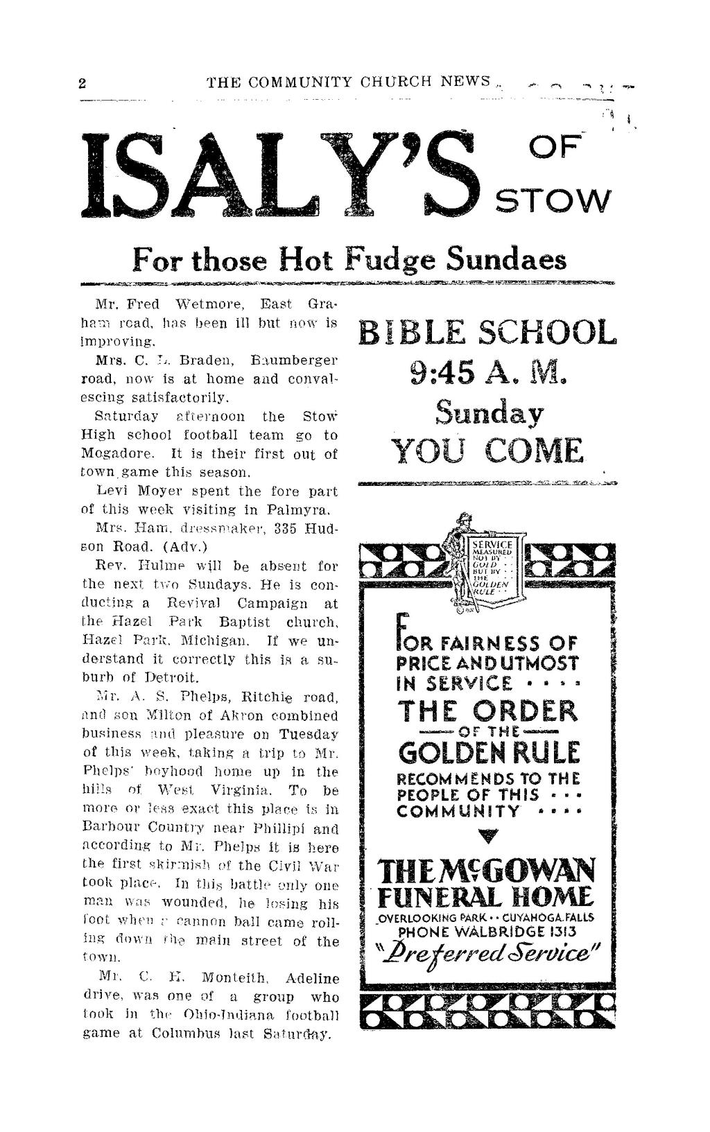 THE- COMMUNITY CHURCH NEW. 5 For those Hot Fudge Sundaes Mr. Fred Wetmore, East Graham read, has been ill but now is improving. Mrs. C. Braden, Baumberger road, now is at home and convalescing satisfactorily.