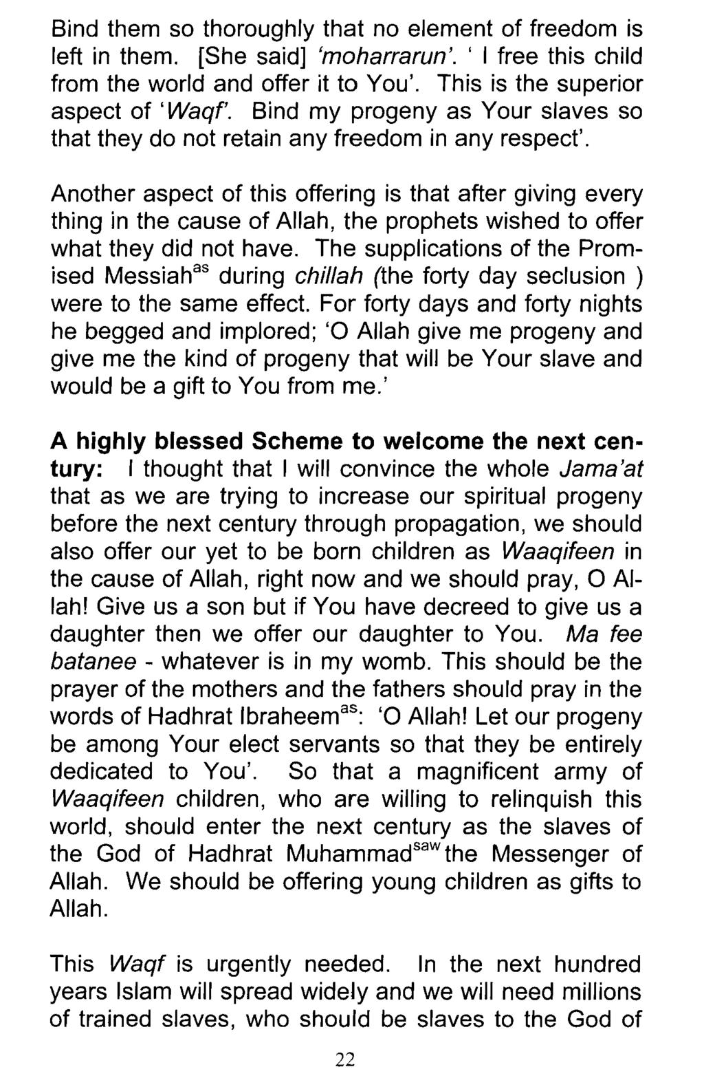 Bind them so thoroughly that no element of freedom is left in them. [She said] 'moharrarun'. ' I free this child from the world and offer it to You'. This is the superior aspect of 'Waqf'.