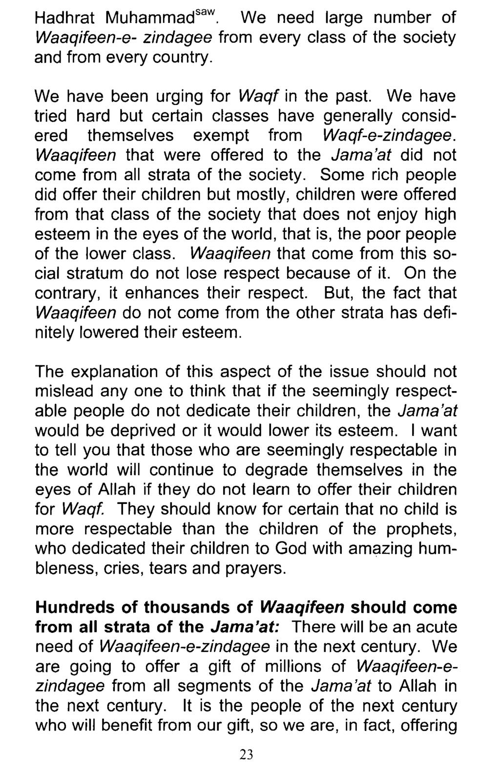 Hadhrat Muhammad saw. We need large number of Waaqifeen-e- zindagee from every class of the society and from every country. We have been urging for Waqf in the past.