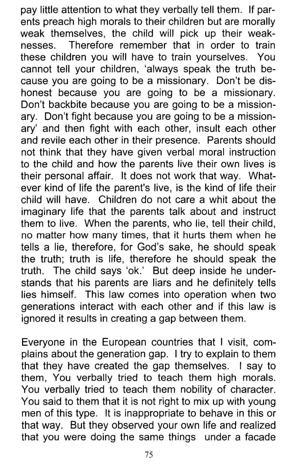 pay little attention to what they verbally tell them. If parents preach high morals to their children but are morally weak themselves, the child will pick up their weaknesses.