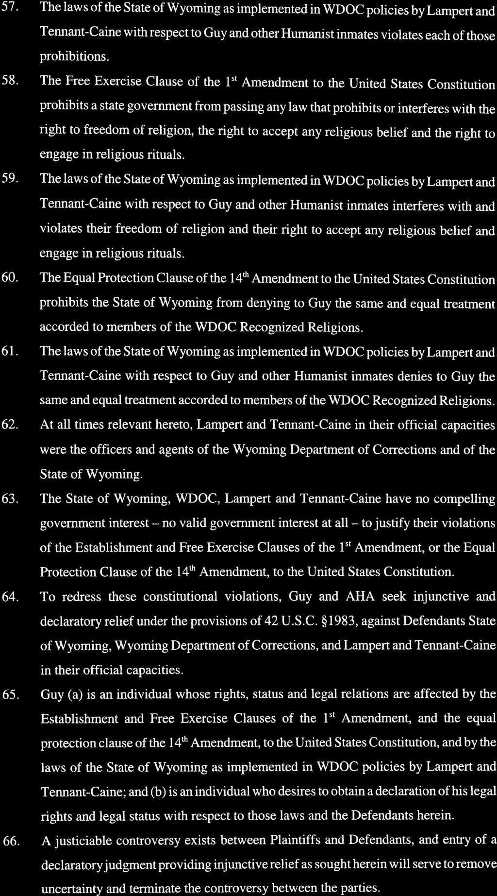 to 57. The laws of the State of Wyoming as implemented in WDOC policies bylampert and Tennant-Caine with respect to Guy and other Humanist inmates violates each of those prohibitions. 58.