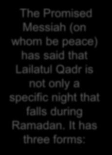 The Promised Messiah (on whom be peace) has said that is not only a specific night that falls during Ramadan.