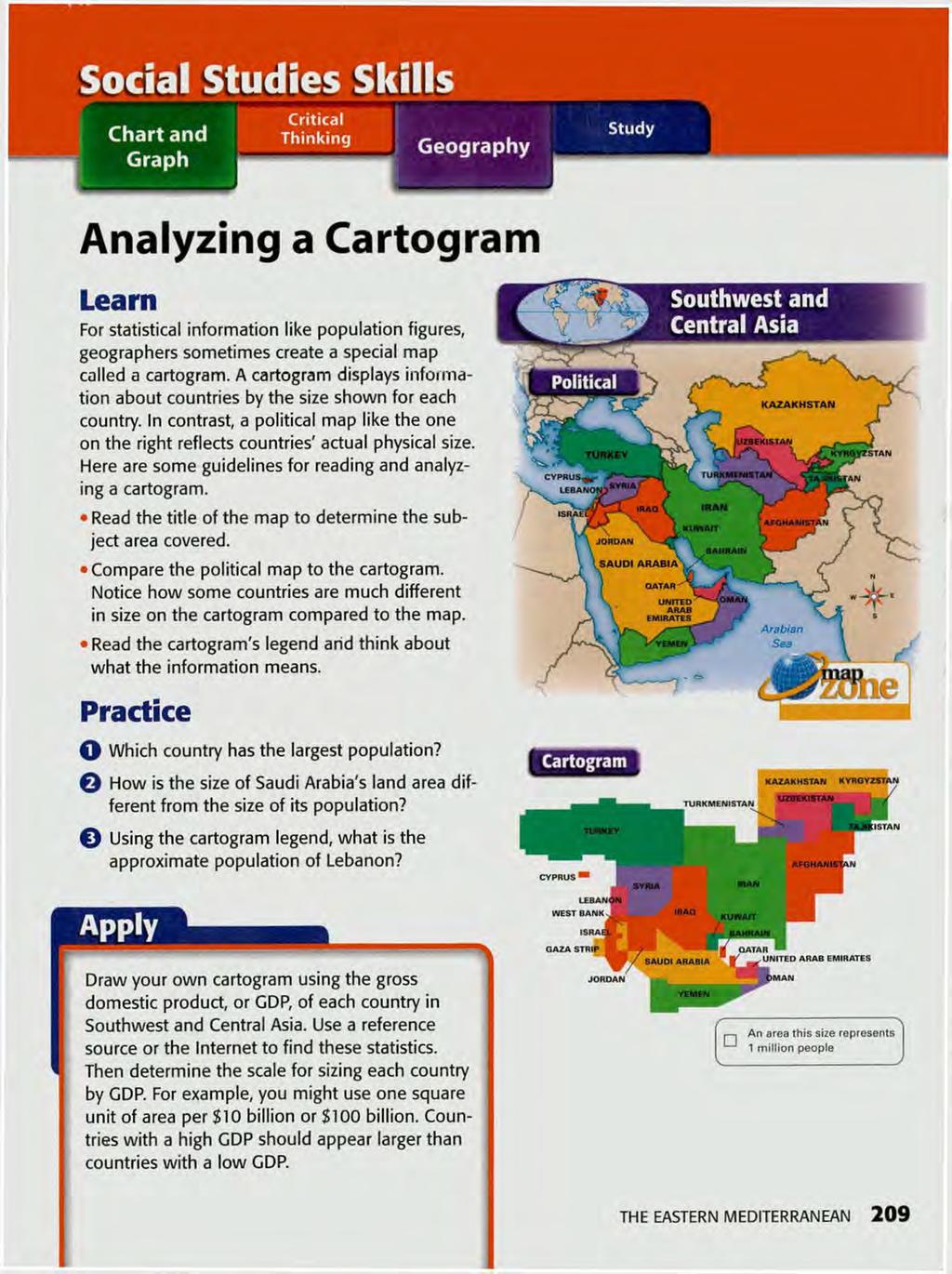 Social Studies Skills C hart an d G raph Critical Thinking G eo g ra p h y Study Analyzing a Cartogram Learn For statistical information like population figures, geographers sometimes create a