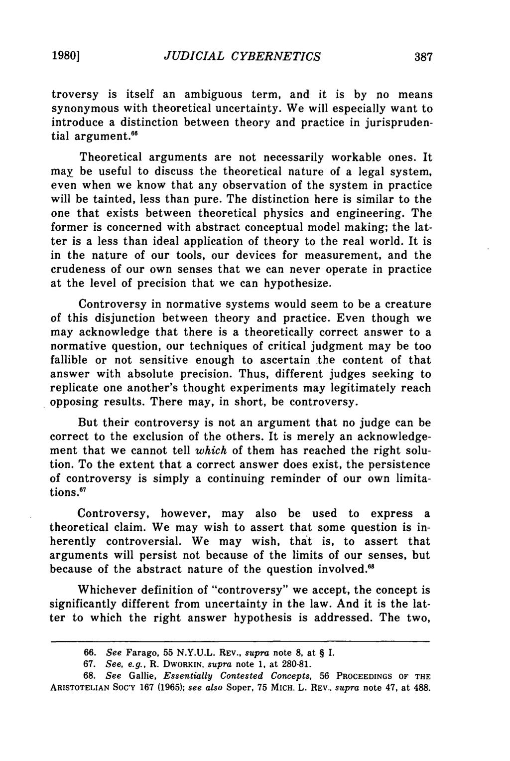 1980] Farago: Judicial Cybernetics: The Effects of Self-Reference in Dworkin's JUDICIAL CYBERNETICS troversy is itself an ambiguous term, and it is by no means synonymous with theoretical uncertainty.