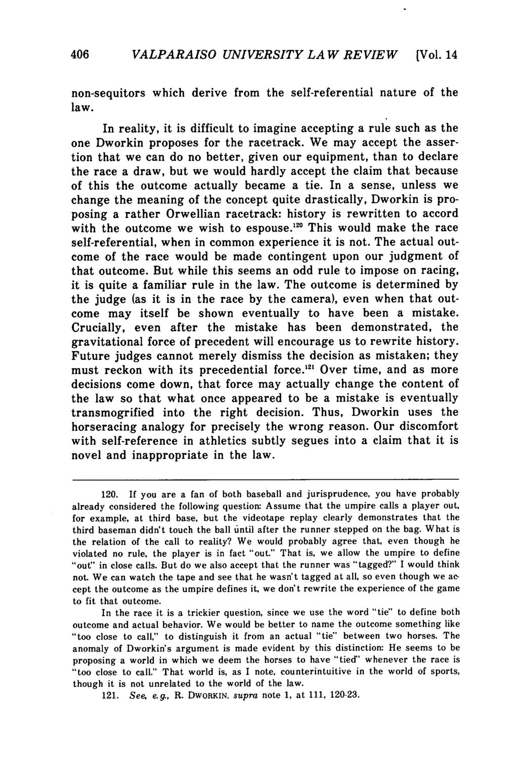 Valparaiso University Law Review, Vol. 14, No. 3 [1980], Art. 1 406 VALPARAISO UNIVERSITY LAW REVIEW [Vol. 14 non-sequitors which derive from the self-referential nature of the law.