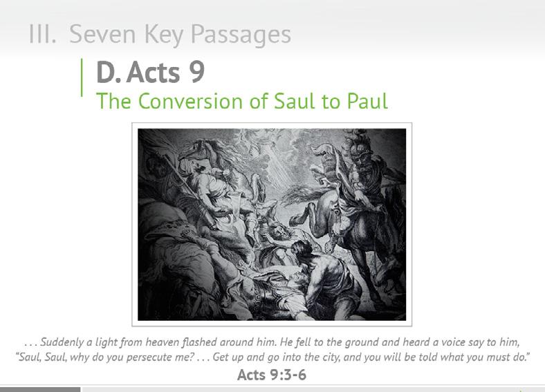 D. The fourth key passage is Acts 9 This passage records the conversion of a primary character in Acts this man named Saul who became Paul the apostle.