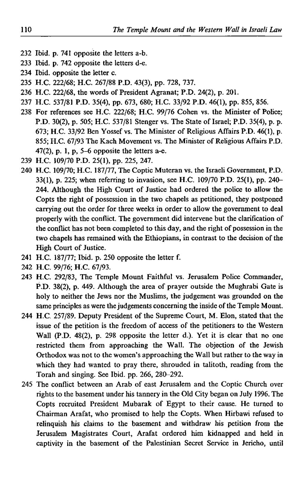 110 The Temple Mount and the Western Wall in Israeli Law 232 Ibid. p. 741 opposite the letters a-b. 233 Ibid. p. 742 opposite the letters d-e. 234 Ibid, opposite the letter c. 235 H.C. 222/68; H.C. 267/88 P.
