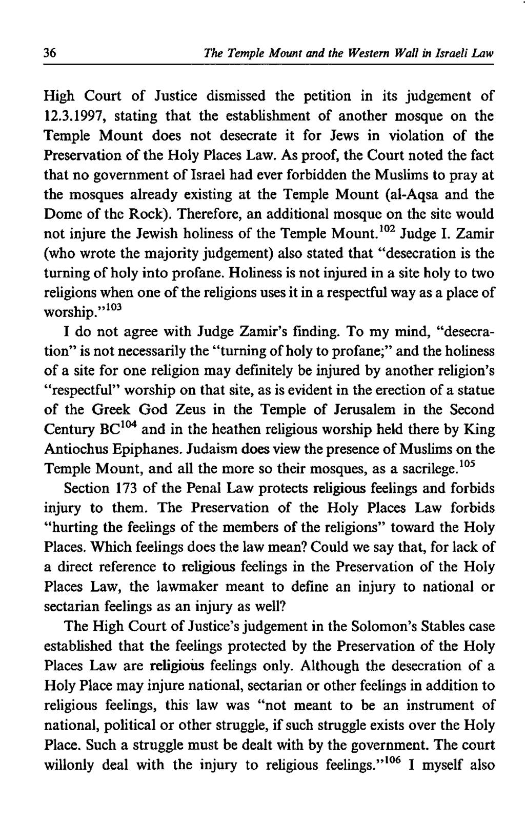 36 The Temple Mount and the Western Wall in Israeli Law High Court of Justice dismissed the petition in its judgement of 12.3.1997, stating that the establishment of another mosque on the Temple Mount does not desecrate it for Jews in violation of the Preservation of the Holy Places Law.