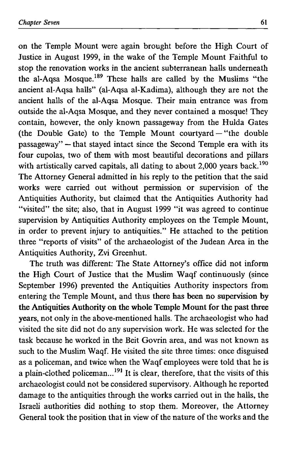 Chapter Seven 61 on the Temple Mount were again brought before the High Court of Justice in August 1999, in the wake of the Temple Mount Faithful to stop the renovation works in the ancient