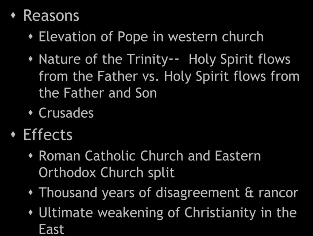 The First Great Schism (1054 A.C.E.) Reasons Elevation of Pope in western church Nature of the Trinity-- Holy Spirit flows from the Father vs.
