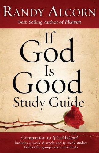 Learn more about the If God Is Good Study Guide Designed for both individual and group use, this study guide to Randy Alcorn s book If God Is Good is adaptable to whatever schedule and approach is