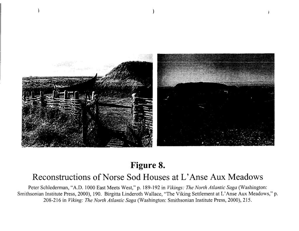 ) Figure 8. Reconstructions of Norse Sod Houses at L' Anse Aux Meadows Peter Schlederman, "A.D. looo East Meets West," p.
