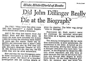 Some of the media, and conspiracy lovers, take off with Nash's book....evidence indicating that a Dillinger look-alike may have been executed at the Biograph by desperate FBI men.