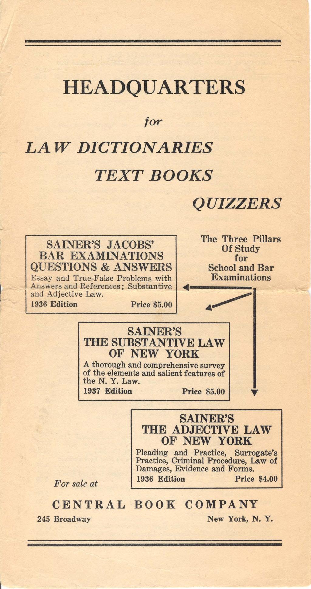 HEADQUARTERS for LA W DICTIONARIES TEXTBOOKS QUIZZERS I SAINER'S JACOBS' BAR EXAMINATIONS QUESTIONS & ANSWERS Essay and True-False Problems with A nswers and References; Substantive and Adjective Law.