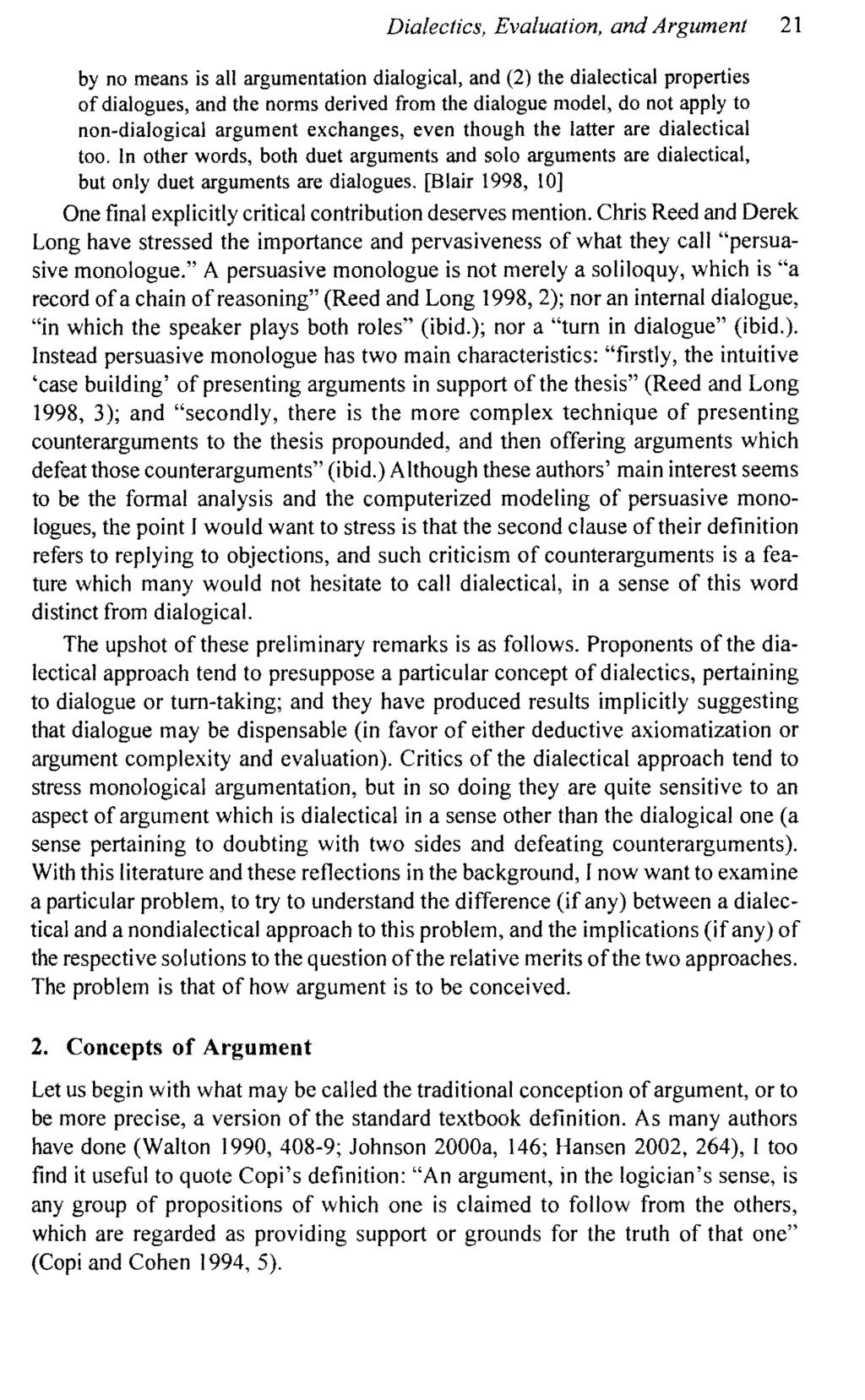 Dialectics, Evaluation, and Argument 21 by no means is all argumentation dialogical, and (2) the dialectical properties of dialogues, and the norms derived from the dialogue model, do not apply to