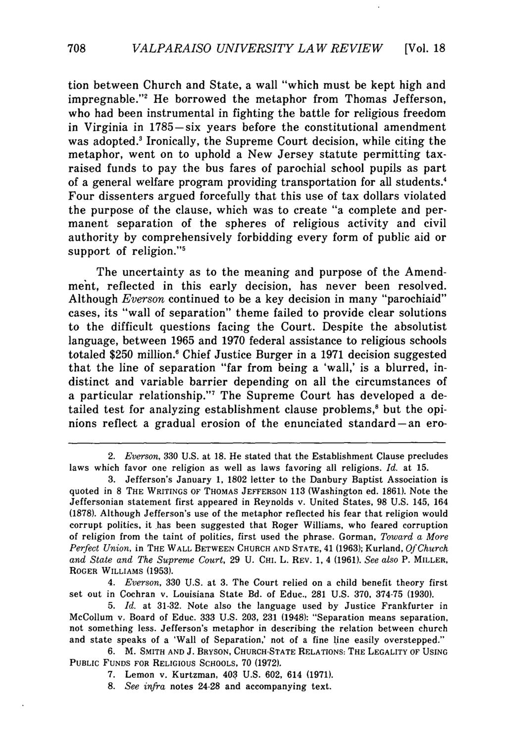 Valparaiso University Law Review, Vol. 18, No. 4 [1984], Art. 1 708 VALPARAISO UNIVERSITY LAW REVIEW [Vol. 18 tion between Church and State, a wall "which must be kept high and impregnable.
