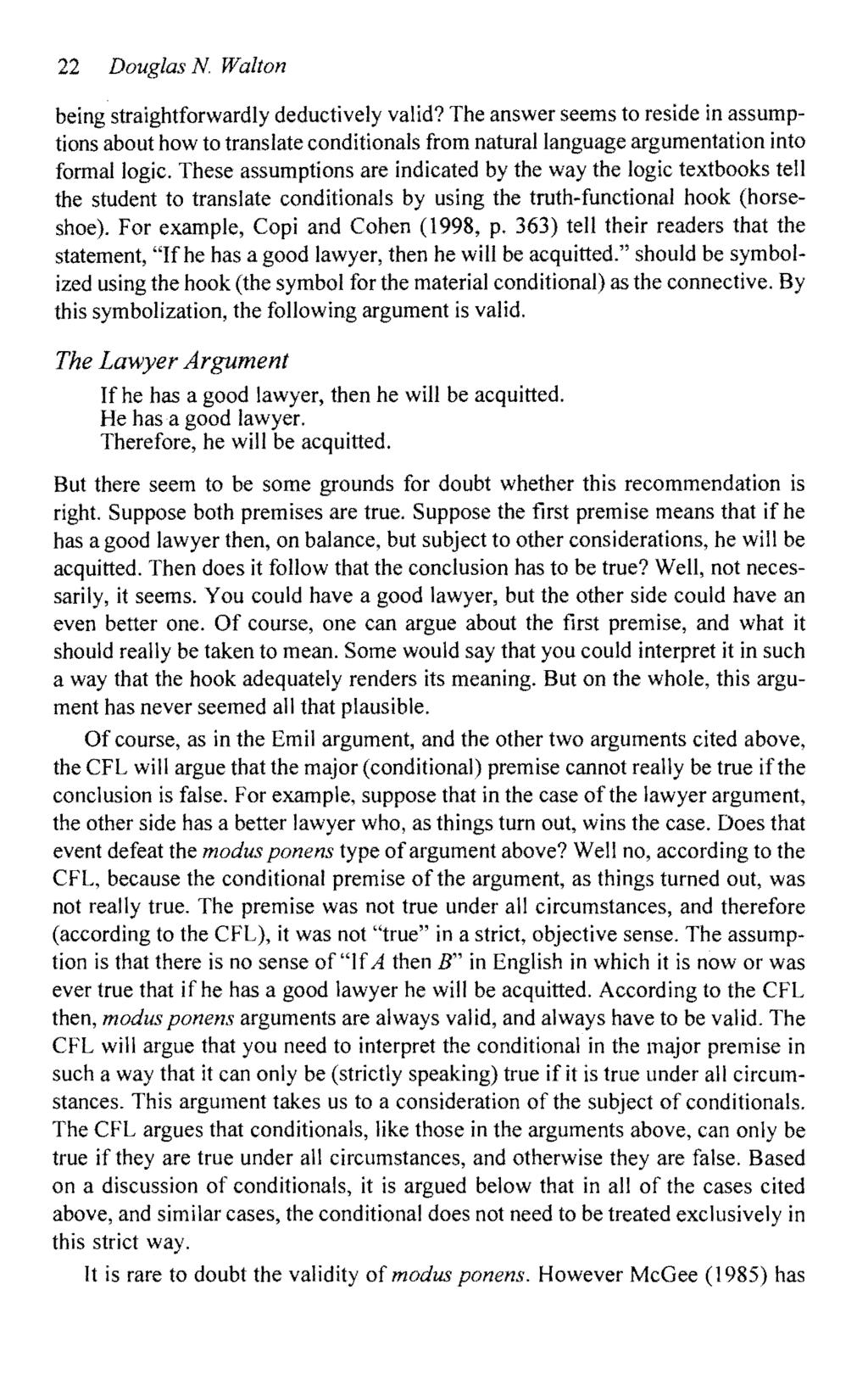 22 Douglas N Walton being straightforwardly deductively valid? The answer seems to reside in assumptions about how to translate conditionals from natural language argumentation into formal logic.