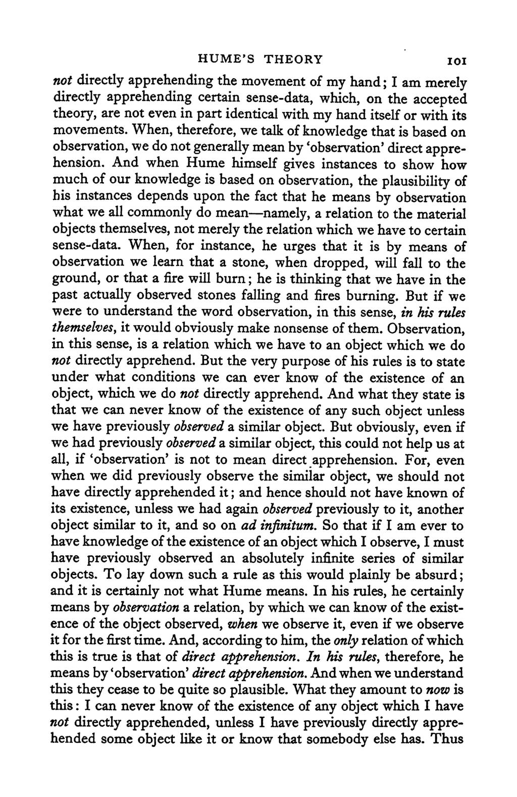HUME'S THEORY IOI not directly apprehending the movement of my hand; I am merely directly apprehending certain sense-data, which, on the accepted theory, are not even in part identical with my hand