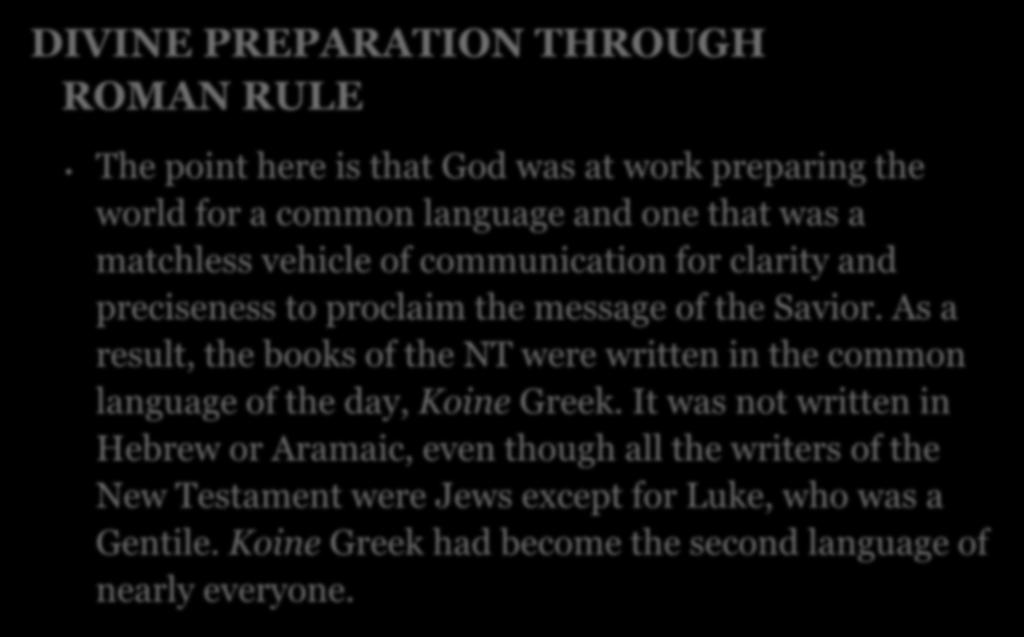 DIVINE PREPARATION THROUGH ROMAN RULE The point here is that God was at work preparing the world for a common language and one that was a matchless vehicle of communication for clarity and