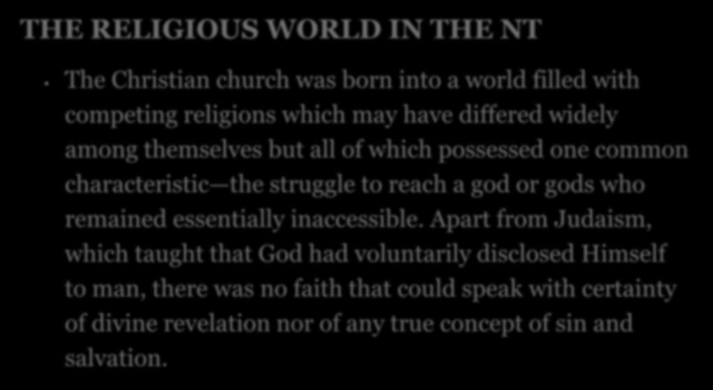 THE RELIGIOUS WORLD IN THE NT The Christian church was born into a world filled with competing religions which may have differed widely among themselves but all of which possessed one common
