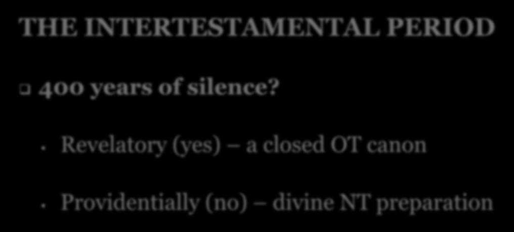 THE INTERTESTAMENTAL PERIOD 400 years of silence?