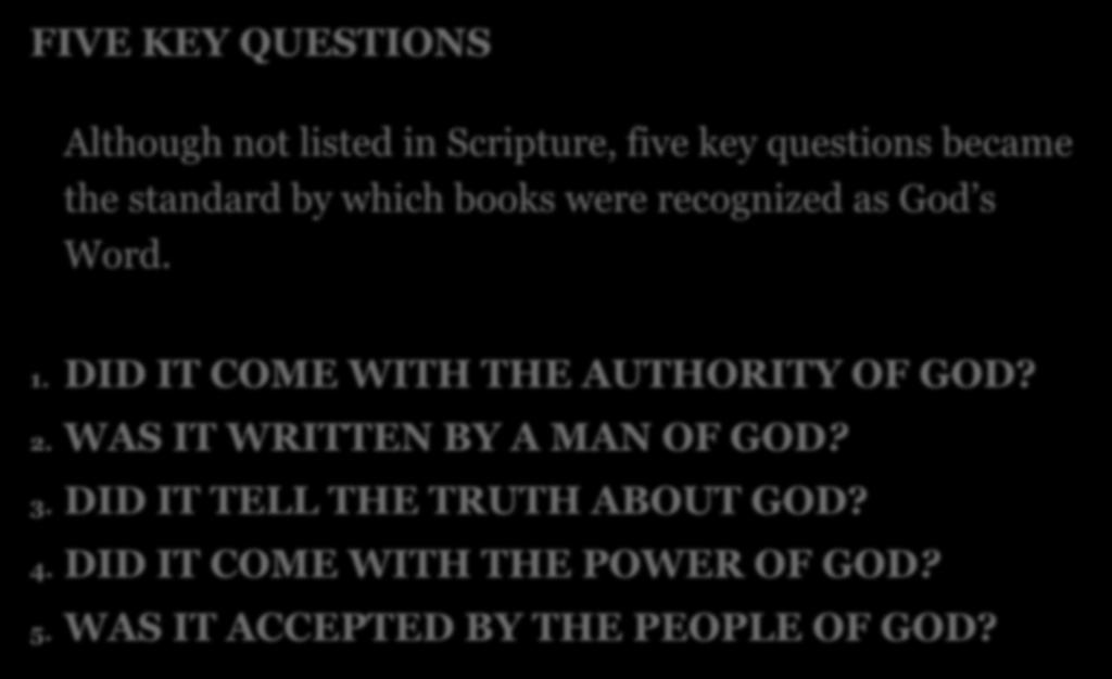 FIVE KEY QUESTIONS Although not listed in Scripture, five key questions became the standard by which books were recognized as God s Word. 1.