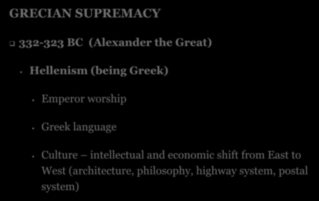 GRECIAN SUPREMACY 332-323 BC (Alexander the Great) Hellenism (being Greek) Emperor worship Greek language