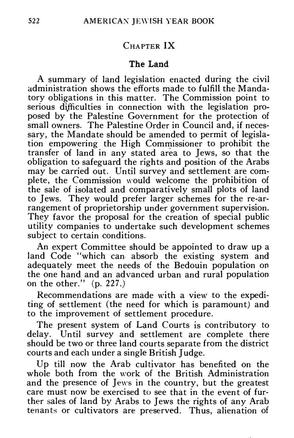 522 AMERICAN JEWISH YEAR BOOK CHAPTER IX The Land A summary of land legislation enacted during the civil administration shows the efforts made to fulfill the Mandatory obligations in this matter.