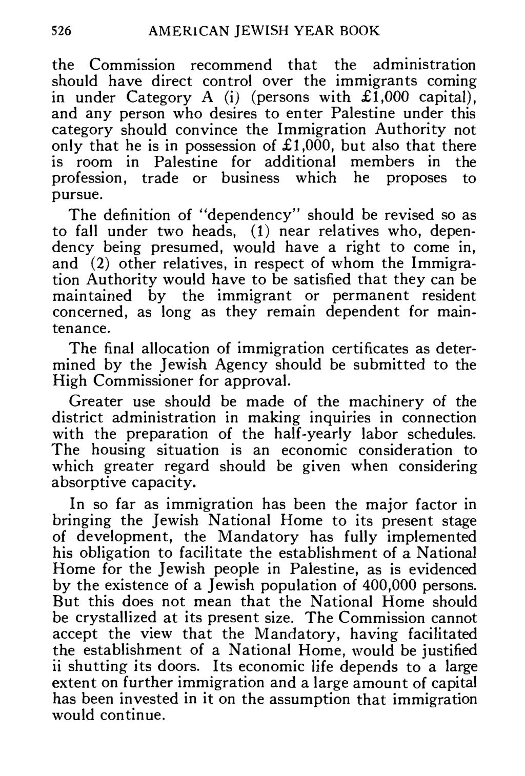 526 AMERICAN JEWISH YEAR BOOK the Commission recommend that the administration should have direct control over the immigrants coming in under Category A (i) (persons with 1,000 capital), and any