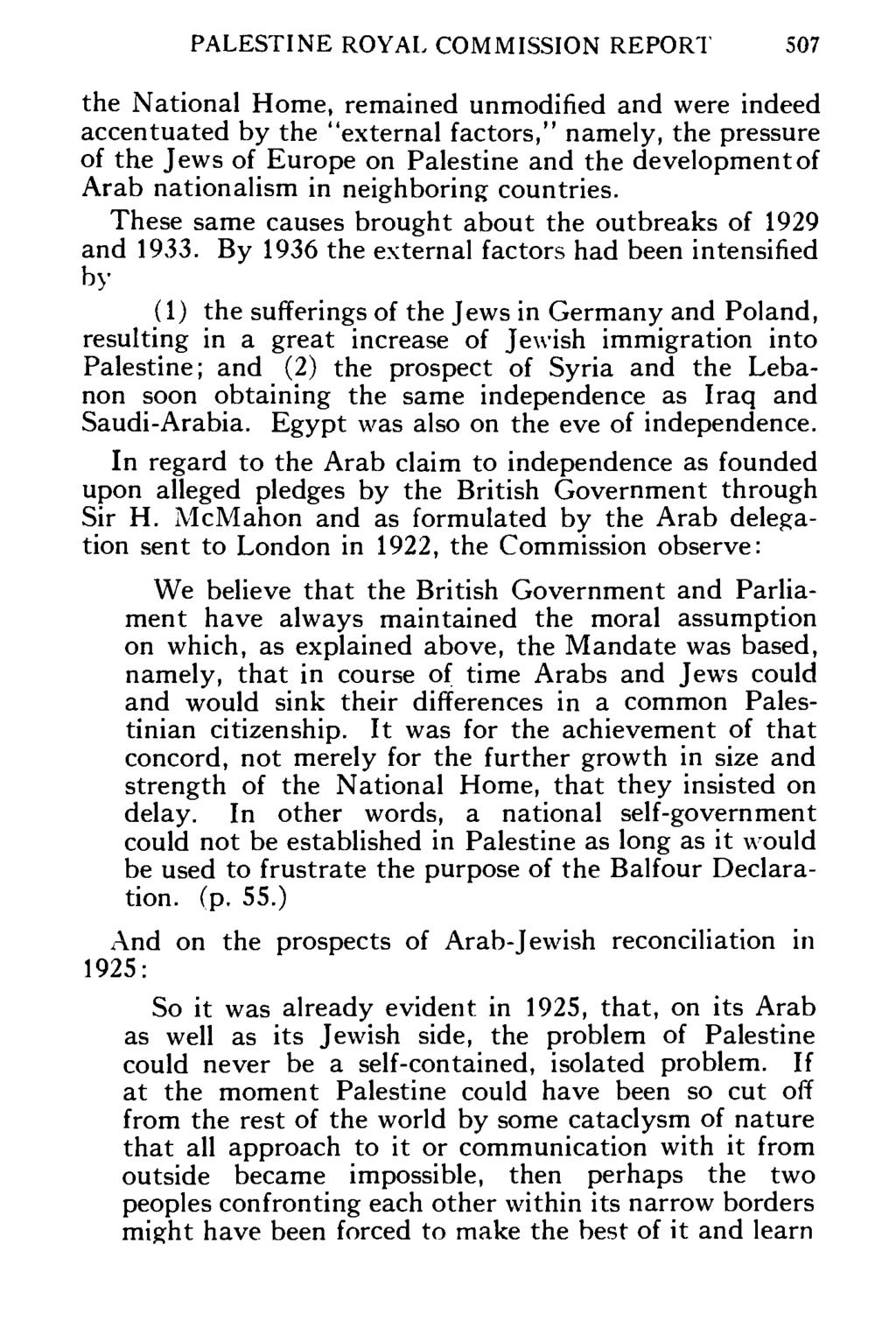 PALESTINE ROYAL COMMISSION REPORT 507 the National Home, remained unmodified and were indeed accentuated by the "external factors," namely, the pressure of the Jews of Europe on Palestine and the