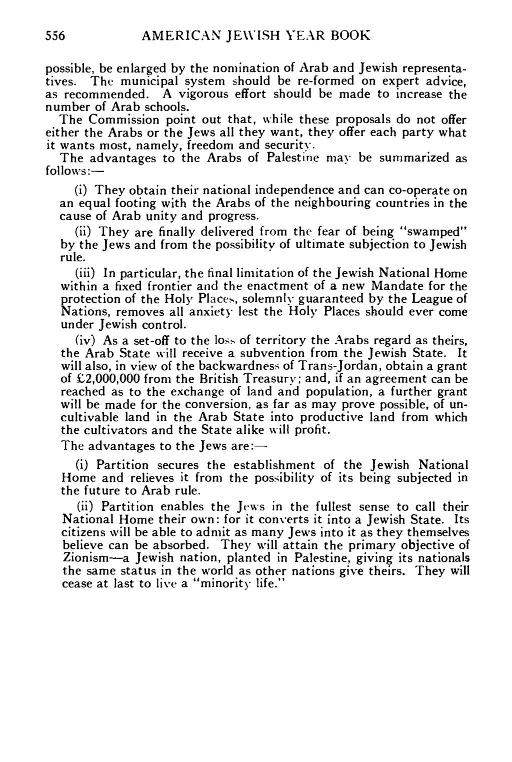 556 AMERICAN JEWISH YEAR BOOK possible, be enlarged by the nomination of Arab and Jewish representatives. The municipal system should be re-formed on expert advice, as recommended.